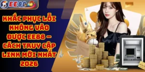 Khắc Phục Lỗi Không Vào Được EE88 – Cách Truy Cập Link Mới Nhất 2026