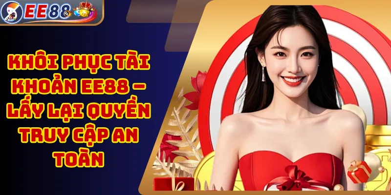 Khôi Phục Tài Khoản EE88 – Lấy Lại Quyền Truy Cập An Toàn