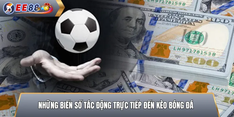 Những Biến Số Tác Động Trực Tiếp Đến Kèo Bóng Đá