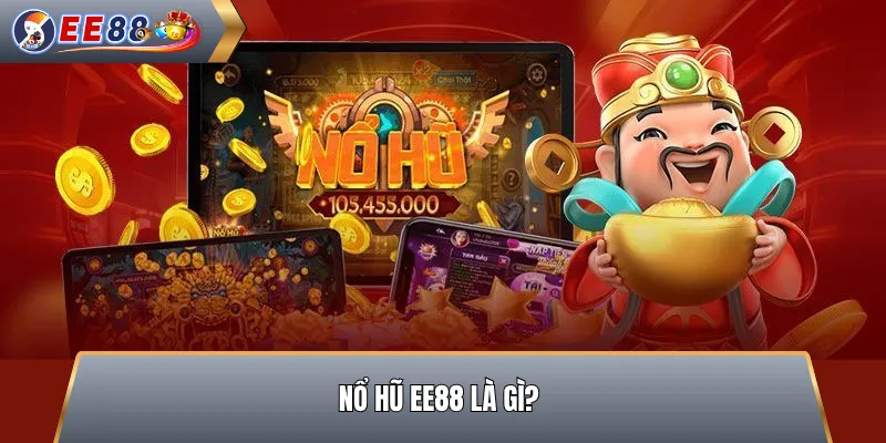 Nổ Hũ EE88 Là Gì?